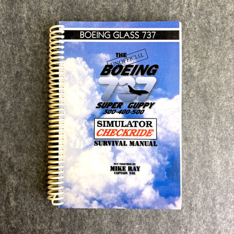 Boeing Glass 737 The Unofficial Boeing 737 Super Guppy Survival Manual - Captain Mike Ray - 2001