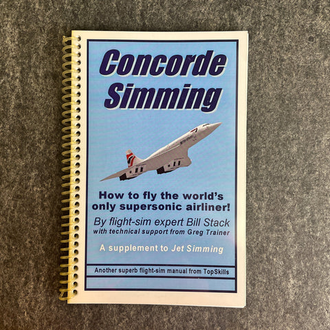 Concorde Simming - How to fly the world's only supersonic airliner - Bill Stack - 2005