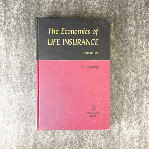 The Economics of Life Insurance - S.S. Huebner - 1959 third edition