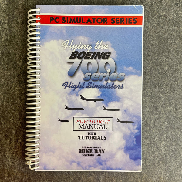 Flying the Boeing 700 Series Flight Simulations - Captain Mike Ray - 2005