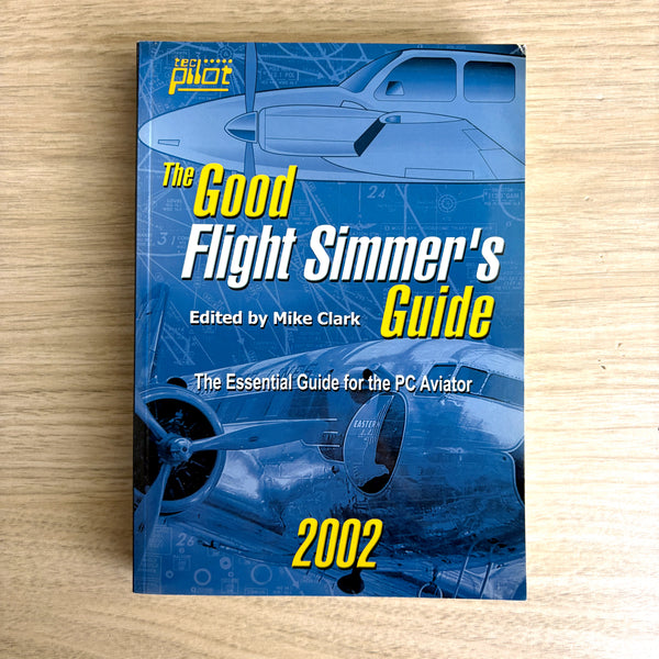 The Good Flight Simmer's Guide - edited by Mike Clark - 2002