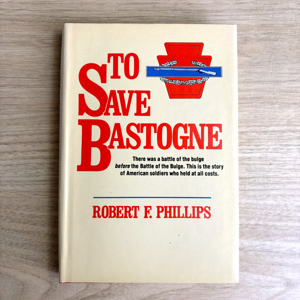 To Save Bastogne - Robert F Phillips - 110th Regiment 28th Infantry - WWII -1983 hardcover