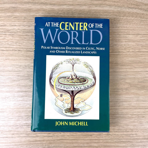 At the Center of the World - John Michell - 1994 hardcover - NextStage Vintage
