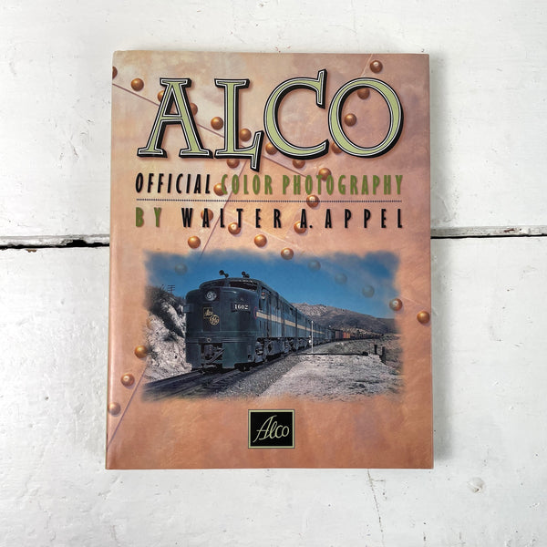 Alco Official Color Photography - Walter A. Appel - 1998 hardcover - first printing - NextStage Vintage