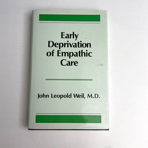 Early Deprivation of Empathic Care - John Leopold Weil, MD. - 1992 hardcover - NextStage Vintage