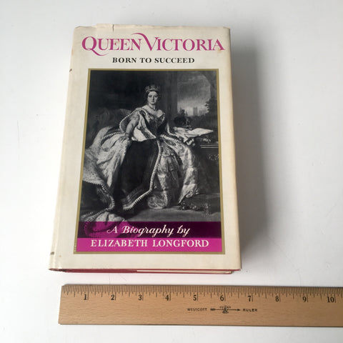 Queen Victoria: Born to Succeed - by Elizabeth Longford - 1964 Book Club edition - NextStage Vintage